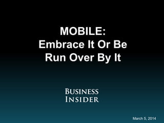 MOBILE:
Embrace It Or Be
Run Over By It
March 5, 2014
 