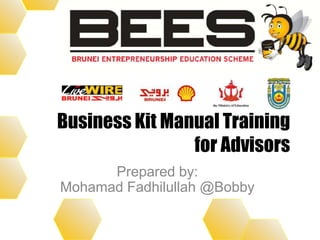 Business Kit Manual Training
for Advisors
Prepared by:
Mohamad Fadhilullah @Bobby
 
