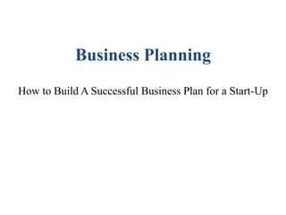 Business Planning
How to Build A Successful Business Plan for a Start-Up

 