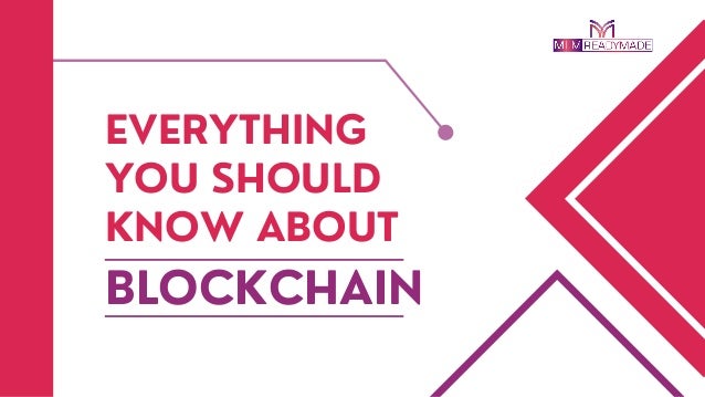 EVERYTHING
YOU SHOULD
KNOW ABOUT
BLOCKCHAIN
 