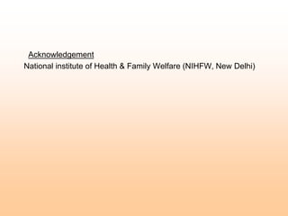 Acknowledgement
National institute of Health & Family Welfare (NIHFW, New Delhi)
 