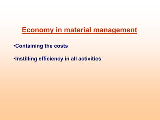Economy in material management
•Containing the costs
•Instilling efficiency in all activities
 