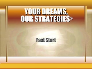 YOUR DREAMS,  OUR STRATEGIES ® 