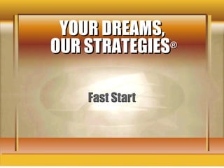 YOUR DREAMS,
OUR STRATEGIES ®
 