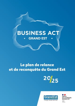 BUSINESS ACT
GRAND EST
Le plan de relance
et de reconquête du Grand Est
 