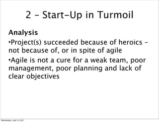 2 – Start-Up in Turmoil
       Analysis
       •Project(s) succeeded because of heroics –
       not because of, or in spi...