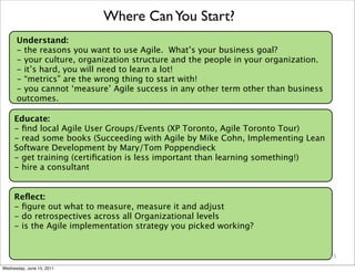 Where Can You Start?
      Understand:
      - the reasons you want to use Agile. What’s your business goal?
      - your ...