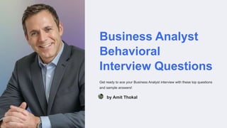 Business Analyst
Behavioral
Interview Questions
Get ready to ace your Business Analyst interview with these top questions
and sample answers!
by Amit Thokal
 