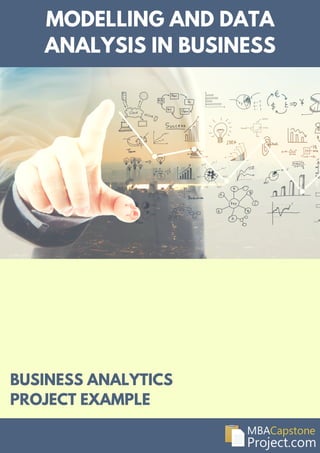 BUSINESS ANALYTICS
PROJECT EXAMPLE
MODELLING AND DATA
ANALYSIS IN BUSINESS
 