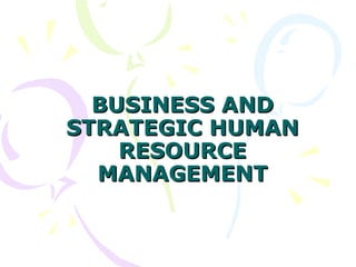 BUSINESS AND STRATEGIC HUMAN RESOURCE MANAGEMENT 
