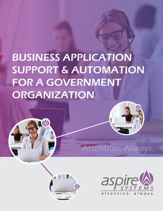 BUSINESS APPLICATION
SUPPORT & AUTOMATION
FOR A GOVERNMENT
ORGANIZATION
Attention. Always.
 
