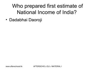 Who prepared first estimate of National Income of India?  Dadabhai Daoroji 