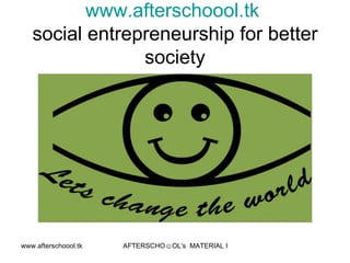 www.afterschoool.tk   social entrepreneurship for better society 
