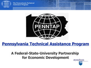 Pennsylvania Technical Assistance Program A Federal-State-University Partnership  for Economic Development 