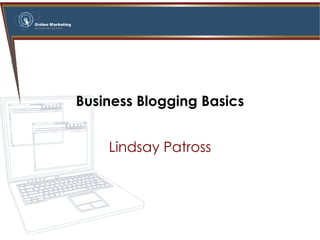 Business Blogging Basics Lindsay Patross 