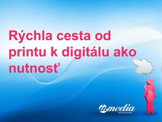 Rýchla cesta od printu k digitálu ako nutnosť 