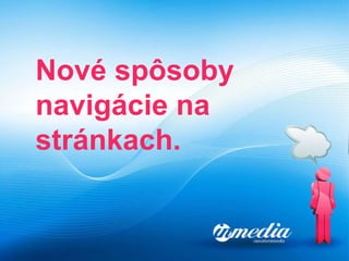 Nové spôsoby navigácie na stránkach. 