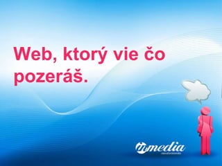 Web, ktorý  vie  č o po zeráš. 