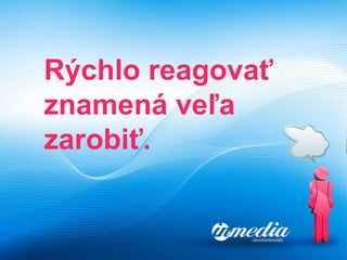Rýchlo reagovať znamená veľa zarobiť. 