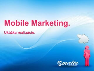 Mobile Marketing. Ukážka realizácie. 