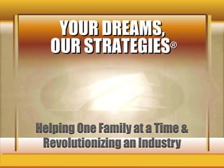 YOUR DREAMS,  OUR STRATEGIES ® 