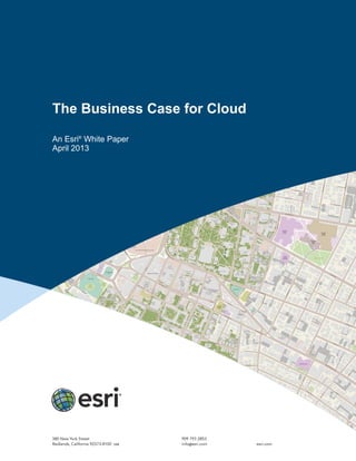 The Business Case for Cloud
An Esri®
White Paper
April 2013
 