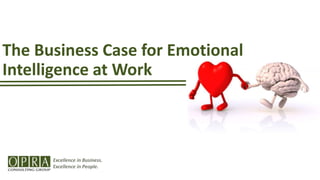 The Business Case for Emotional
Intelligence at Work
Excellence in Business.
Excellence in People.
 