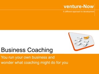 Business Coaching You run your own business and  wonder what coaching might do for you 