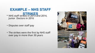 EXAMPLE – NHS STAFF
STRIKES
29 |
• NHS staff strikes in 2013 and 2014,
Junior Doctors in 2016
• Disputes over staff pay
• The strikes were the first by NHS staff
over pay in more than 30 years
 