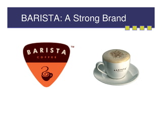 BARISTA: A Strong Brand
 