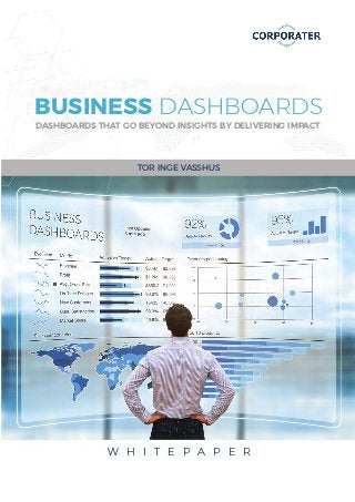 BUSINESS DASHBOARDS
DASHBOARDS THAT GO BEYOND INSIGHTS BY DELIVERING IMPACT
TOR INGE VASSHUS
W H I T E P A P E R
 