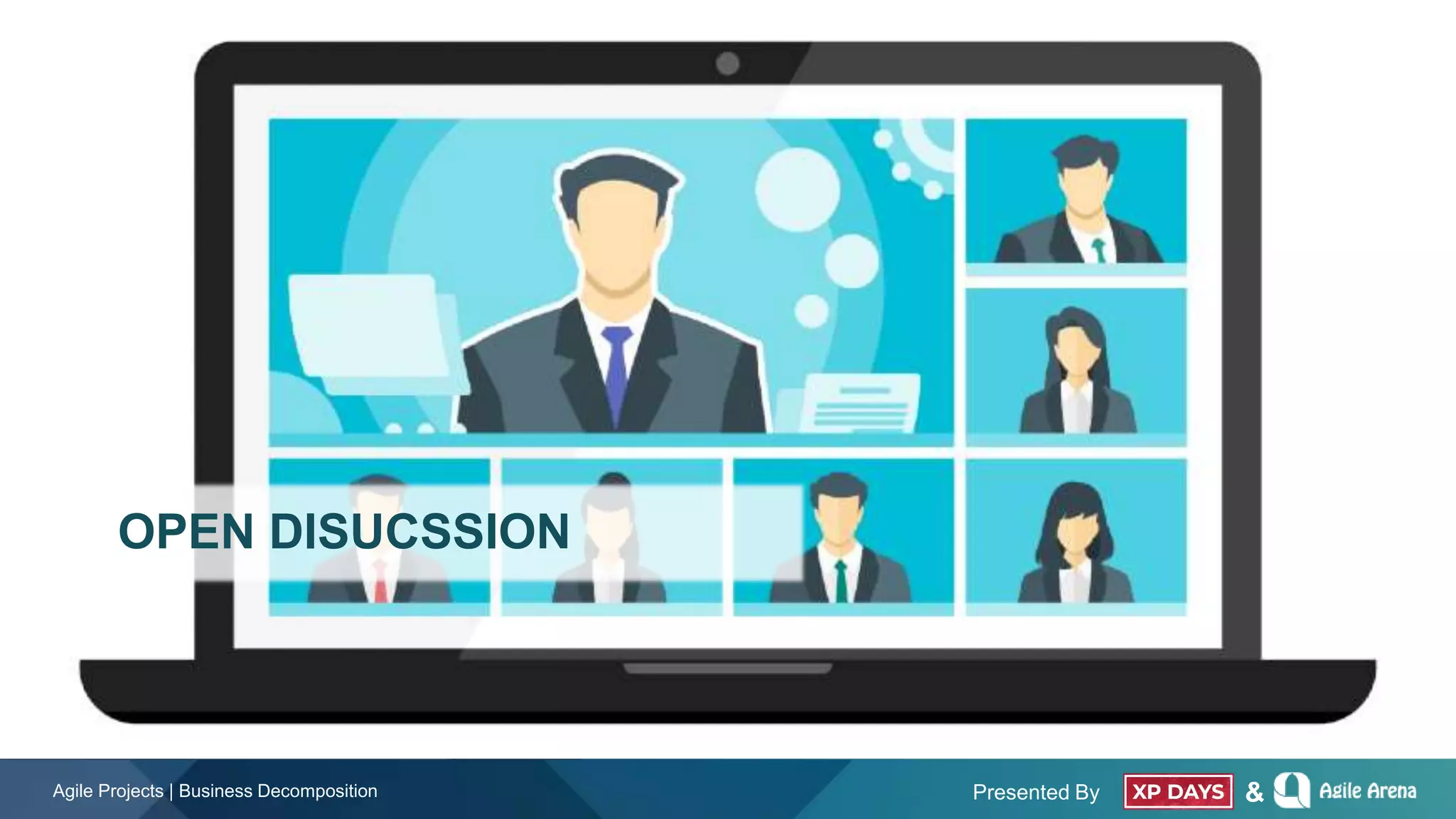 Presented By &
DISCUSSION
Agile Projects | Business Decomposition
OPEN DISUCSSION
 