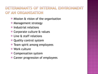 Mission & vision of the organisation Management strategy Industrial relations Corporate culture & values Line & staff relations Quality control system Team spirit among employees Work culture  Compensation system Career progression of employees 