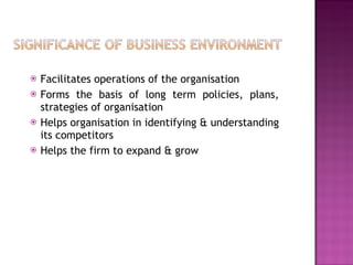 Facilitates operations of the organisation  Forms the basis of long term policies, plans, strategies of organisation Helps organisation in identifying & understanding its competitors Helps the firm to expand & grow 