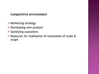 Competitive environment Marketing strategy Developing new product Satisfying customers Measures for realisation of economies of scale & scope 