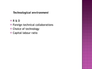Technological environment R & D Foreign technical collaborations Choice of technology Capital labour ratio 