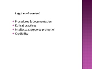 Legal environment Procedures & documentation Ethical practices Intellectual property protection Credibility 