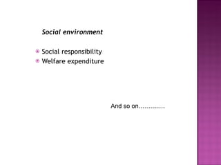 Social environment Social responsibility Welfare expenditure And so on…………. 