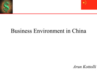 Business Environment in China Arun Kottolli 