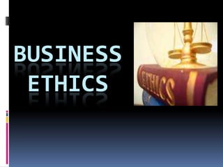 BUSINESS
 ETHICS
 