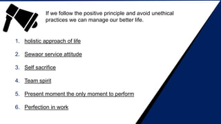 If we follow the positive principle and avoid unethical
practices we can manage our better life.
1. holistic approach of l...