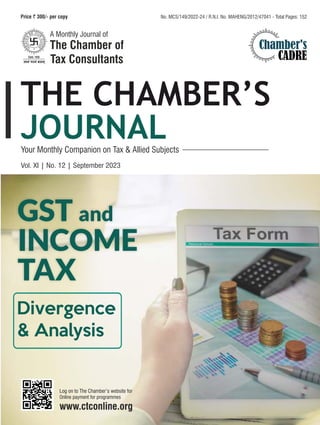 Vol. XI | No. 12 | September 2023
No. MCS/149/2022-24 / R.N.I. No. MAHENG/2012/47041 - Total Pages: 152
Chamber's
CADRE
Divergence
& Analysis
GST and
INCOME
TAX
 