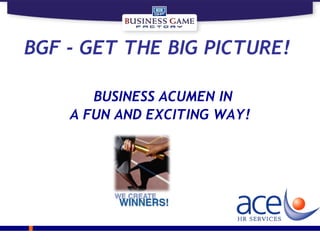 BGF  -  GET THE BIG PICTURE!    BUSINESS ACUMEN IN A FUN AND EXCITING WAY! 