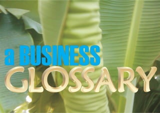 a BUSINESS
GLOSSARY
 