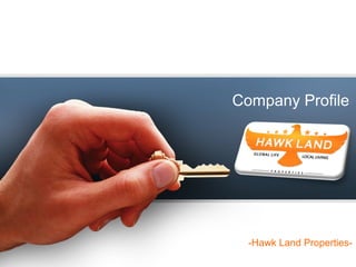 Company Profile 
-Hawk Land Properties- 
 