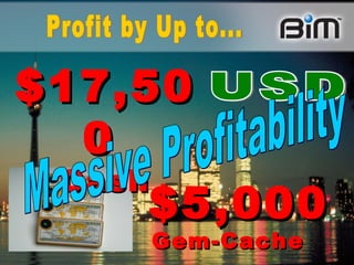 USD $17,500   Cash $5,000 Gem-Cache   Massive Profitability  Profit by Up to...  
