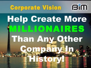 Corporate Vision Help Create More   MILLIONAIRES   Than Any Other Company In History ! 