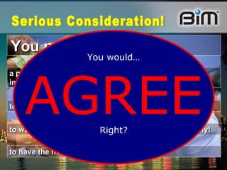 You need … a proven system that allows you to achieve unlimited income! to work your own hours & get paid what you’re worth! to work smarter with fewer hours & still gain financially!  to have the freedom of working for yourself! You would… AGREE Right? Serious Consideration! 