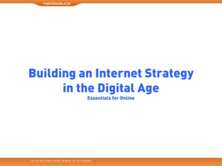 Building an Internet Strategy
      in the Digital Age
          Essentials for Online
 