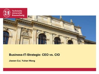 Business-IT-Strategie: CEO vs. CIO
Jiawen Cui, Yuhan Wang
 